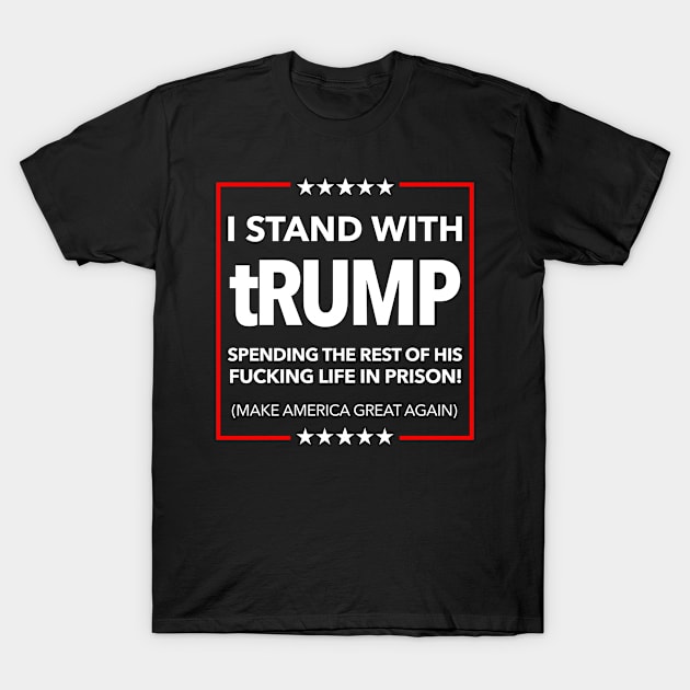 I STAND WITH tRUMP spending the rest of his life in prison T-Shirt by skittlemypony